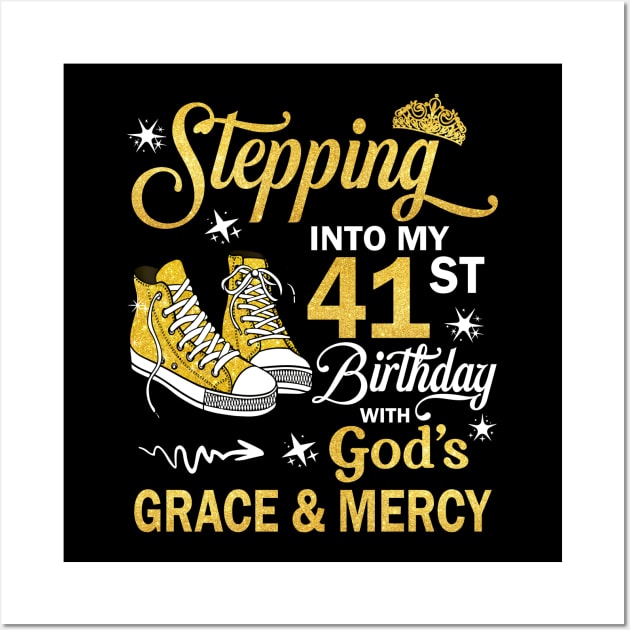 Stepping Into My 41st Birthday With God's Grace & Mercy Bday Wall Art by MaxACarter